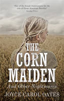 Joyce Carol Oates THE CORN MAIDEN AND OTHER NIGHTMARES