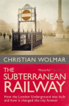 Christian Wolmar THE SUBTERRANEAN RAILWAY