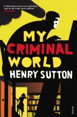 Henry Sutton MY CRIMINAL WORLD