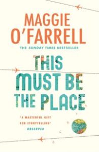 Maggie O'Farrell THIS MUST BE THE PLACE